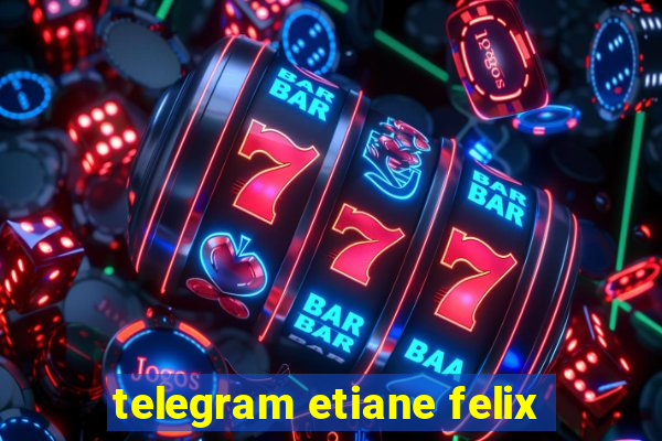 telegram etiane felix